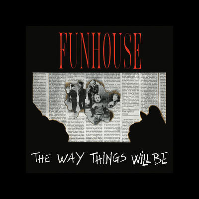 FUNHOUSE - THE WAY THINGS WILL BE